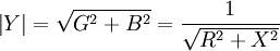 \left | Y \right | = \sqrt {G^2 + B^2} = \frac  {1} {\sqrt {R^2 + X^2} }  \,