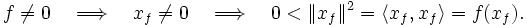 f \neq 0 \quad \Longrightarrow \quad x_f \neq 0 \quad \Longrightarrow \quad 0 < \Vert x_f \Vert^2 = \langle x_f, x_f \rangle = f(x_f).