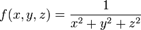 f(x,y,z)=\frac{1}{x^2+y^2+z^2}