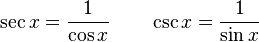 \sec{x} = \frac{1} {\cos{x}} \qquad \csc{x}= \frac{1}{\sin{x}} 