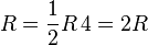 R = {1 \over 2} R \, 4 = 2 R \,