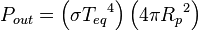 {P}
_ {
eksteren}
\left (\sigma {
{T}
_ {
eq}
}
^ {
4}
\right) \left (4\pi {
{R}
_ {
p}
}
^ {
2}
\right)