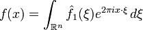  f(x) = \int_{\mathbb{R}^n} \hat{f}_1(\xi) e^{2 \pi i  x\cdot \xi}\, d\xi \ 