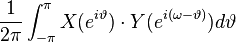 \frac {
1}
{
2\pi}
\int_ {
\pi}
^ {
\pi}
{
X (e^ {
mi \vartheta}
)
\cdot Y (e^ {
mi (\omega-\vartheta)}
)
d\vartheta}
'\' 