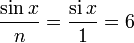 \frac{\sin{x}}{n} = \frac{\mbox{si}\, x}{1} = 6