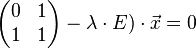 /begin{pmatrix}0&1//1&1/end{pmatrix}-/lambda /cdot E) /cdot/vec x = 0