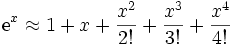 \textrm{e}^x \approx 1 + x + \frac{x^2}{2!} + \frac{x^3}{3!} + \frac{x^4}{4!}