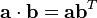 \mathbf{a} \cdot \mathbf{b} = \mathbf{a} \mathbf{b}^T