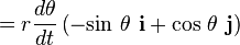  = r \frac {d \theta} {dt} \left( -\mathrm{sin}\ \theta \ \mathbf{i} + \mathrm{cos}\ \theta \ \mathbf{j}\right)\, 