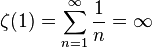 \zeta(1) = \sum^{\infin}_{n=1} { 1 \over {n}} = \infty