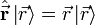  hat{vec{mathbf{r}}}left|vec{r}ightangle=vec{r}left|vec{r}ightangle 