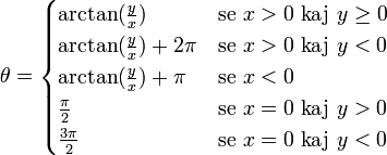 \theta =
\begin{cases}
\arctan(\frac{y}{x}) & \mbox{se } x > 0 \mbox{ kaj } y \ge 0\\
\arctan(\frac{y}{x}) + 2\pi & \mbox{se } x > 0 \mbox{ kaj } y < 0\\
\arctan(\frac{y}{x}) + \pi & \mbox{se } x < 0\\
\frac{\pi}{2} & \mbox{se } x = 0 \mbox{ kaj } y > 0\\
\frac{3\pi}{2} & \mbox{se } x = 0 \mbox{ kaj } y < 0
\end{cases}