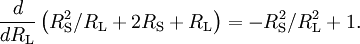 
{d\over{dR_\mathrm{L}}} \left( {R_\mathrm{S}^2 / R_\mathrm{L} + 2R_\mathrm{S} + R_\mathrm{L}} \right) = -R_\mathrm{S}^2 / R_\mathrm{L}^2+1.
\,\!