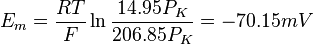 
E_m = \frac{RT}{F} \ln\frac{14.95P_K}{206.85P_K}=-70.15mV
