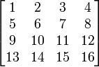 
/begin{bmatrix}
1 & 2 & 3 & 4 //
5 & 6 & 7 & 8 //
9 & 10 & 11 & 12 //
13 & 14 & 15 & 16 
/end{bmatrix}