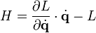 
H = \frac{\partial L}{\partial \dot{\mathbf{q}}} \cdot \dot{\mathbf{q}} - L 
