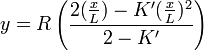y = R\left ({
2 ({
x \over L}
)
- K' ({
x \over L}
)
^ 2 \over 2 - K'}
\right)