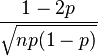 frac{1-2p}{sqrt{np(1-p)}}!