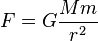  F= G \frac{M m}{r^2} 