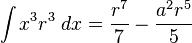 \int x^3 r^3 \; dx = \frac{r^7}{7}-\frac{a^2r^5}{5} 