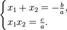 \begin{cases} x_1 + x_2 = -\tfrac{b}{a}, \\ x_1 x_2 = \tfrac{c}{a}. \end{cases}