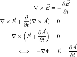 egin{align} 
abla 	imes vec{E} &= - frac{part{vec{B}}}{part{t}}\ 
abla 	imes vec{E} + frac{part}{part{t}} (
abla 	imes vec{A})&=0 \ 
abla 	imes Big(vec{E} + frac{part{vec{A}}}{part{t}}Big) &= 0\ Longleftrightarrow quad - 
abla Phi &= vec{E} + frac{part{vec{A}}}{part{t}} end{align}