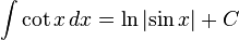 int cot{x} , dx = ln{left| sin{x} right|} + C