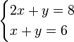 \begin{cases}
2x + y = 8\\
x + y = 6
\end{cases}