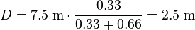 D = 7.5\;\mathrm{m} \cdot \frac {0.33} {0.33 + 0.66} = 2.5\;\mathrm{m}