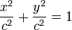 \frac{x^2}{c^2} + \frac{y^2}{c^2} = 1 \,