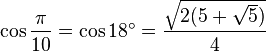 \cos \frac{\pi}{10} = \cos 18^\circ = \frac{\sqrt{2(5 + \sqrt 5)}}{4} 
