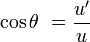 \cos \theta\ = \frac{u'}{u}