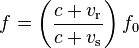 f = \left ( \frac {c+v_\text{r}}{c + v_\text{s}} \right ) f_0