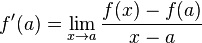 f'(a) = \lim_{x \to a}\frac{f(x) - f(a)}{x - a}