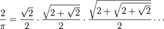 \frac{2}{\pi} = \frac{ \sqrt{2} }{ 2 } \cdot \frac{ \sqrt{2 + \sqrt{2}} }{ 2 } \cdot \frac{ \sqrt{2 + \sqrt{2 + \sqrt{2}}} }{ 2 } \cdots