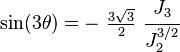  \sin(3\theta) = -~\tfrac{3\sqrt{3}}{2}~\cfrac{J_3}{J_2^{3/2}} 