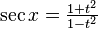 \sec x=\tfrac{1+t^2}{1-t^2}