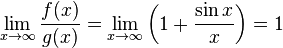 \lim_{x\to\infty}\frac{f(x)}{g(x)} = \lim_{x\to\infty}\left(1+\frac{\sin x}{x}\right) = 1