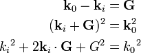 \begin{align}
\mathbf{k}_0 - \mathbf{k}_i &= \mathbf{G}\\
(\mathbf{k}_i + \mathbf{G})^2 &= \mathbf{k}_0^2\\
{k_i}^2 + 2\mathbf{k}_i\cdot\mathbf{G} + G^2 &= {k_0}^2
\end{align}