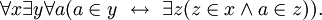 \forall x\exists y\forall a (a\in y\ \leftrightarrow\ \exists z(z\in x\wedge a\in z)).