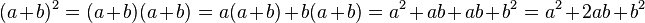 (a+b)^2=(a+b)(a+b)=a(a+b)+b(a+b)=a^2 + ab + ab + b^2=a^2+2ab+b^2