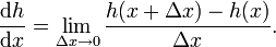 \frac {\text{d}h}{\text{d}x} = \lim_{\Delta x \rightarrow 0} \frac{h(x + \Delta x) - h(x)}{\Delta x}.