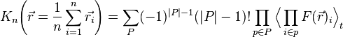 K_n \Big (\vec {
r}
\frac {
1}
{
n}
\sum_ {
i 1}
^ n \vec {
r_ {
mi}
}
\Big) \sum_P (- 1)^ {
|
P|
- 1}
(|
P|
- 1)!
\prod_ {
p\in P}
\Big\langle \prod_ {
i\in p}
F (\vec {
r}
)
_ {
mi}
\Big\rangle_ {
t}