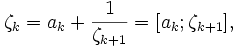 \zeta_k = a_k + \frac {
1}
{
\zeta_ {
k+1}
}
= [a_k;
\zeta_ {
k+1}
]