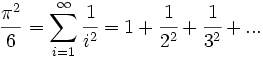 frac{pi^2}{6}=sum_{i=1}^{infty}{cfrac{1}{i^2}}=1+cfrac{1}{2^2}+cfrac{1}{3^2}+...