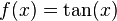 f(x) = \tan(x)