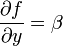 \frac {
\partial f}
{\partial y}
= \beta