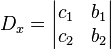 D_{x}=\left|{\begin{matrix}c_{1}&b_{1}\\c_{2}&b_{2}\end{matrix}}\right|