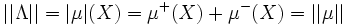 ||\Lambda|| = |\mu|(X)= \mu^+(X) + \mu^-(X) = ||\mu|| \,