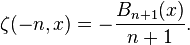 \zeta (- n, x) = - {
B_ {
n+1}
(x) \over n+1}
.